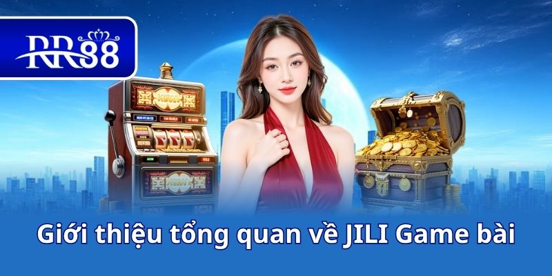 Giới thiệu tổng quan về JILI Game bài