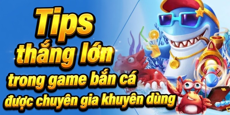  Tips thắng lớn trong game bắn cá được chuyên gia khuyên dùng